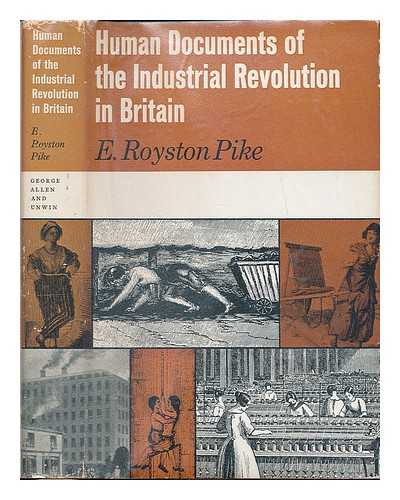 PIKE, E. ROYSTON (EDGAR ROYSTON) 1896-1980 - Human documents of the Industrial Revolution in Britain