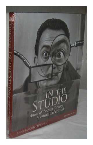 CHAIGNEAU, JEAN-FRANCOIS - In the studio : artists of the 20th century in private and at work / Jean-Francois Chaigneau in collaboration with Guillaume Clavieres and Marc Brincourt