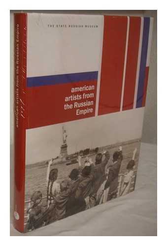PETROVA, E. N. - American artists from the Russian empire : paintings and sculptures from museums, galleries in the U.S. and private collections / [editor-in-chief: Yevgenia Petrova]