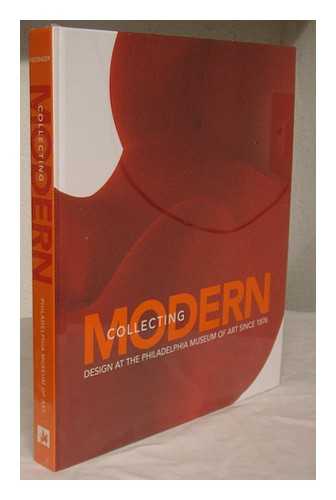 HIESINGER, KATHRYN B. (1943-). PHILADELPHIA MUSEUM OF ART - Collecting modern : design at the Philadelphia Museum of Art since 1876 / Kathryn Bloom Hiesinger