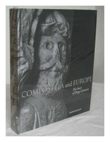 CATEDRAL DE SANTIAGO DE COMPOSTELA - EXHIBITION - Compostela and Europe : the story of Diego Gelmirez / [edited by S.A. de Xestion do Plan Xacobeo ; scientific direction, Manuel Castineiras ; scientific coordination, Victoriano Nodar, Rosa Vazquez]