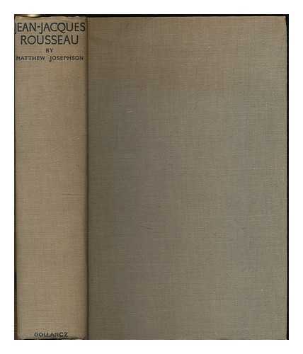 JOSEPHSON, MATTHEW - Jean-Jacques Rousseau