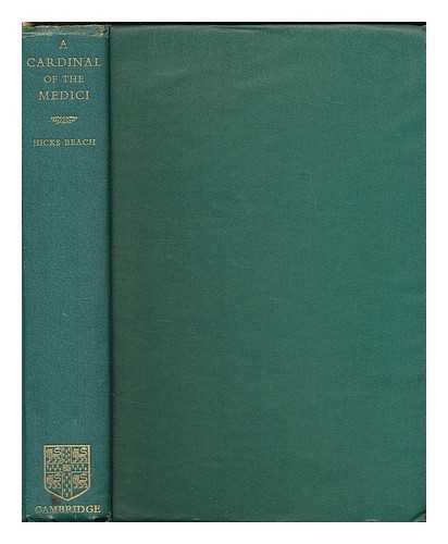 HICKS BEACH, WILLIAM MRS. - A Cardinal of the Medici : being the memoirs of the nameless mother of the Cardinal Ippolito de Medici