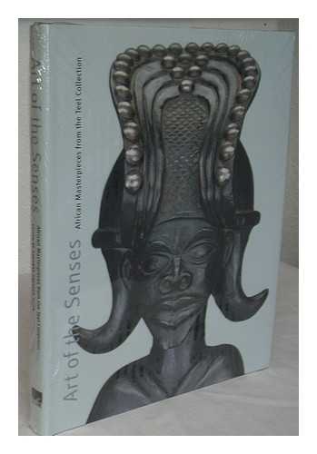 Blier, Suzanne Preston. Teel, William E. - Art of the senses : African masterpieces from the Teel collection / edited by Suzanne Preston Blier ; essays by Suzanne Preston Blier, Christraud M. Geary, Edmund Barry Gaither ; catalogue by William E. Teel with Suzanne Preston Blier