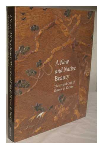 BOSLEY, EDWARD R. MALLEK, ANNE E. HENRY E. HUNTINGTON LIBRARY AND ART GALLERY - A new and native beauty : the art and craft of Greene & Greene / edited by Edward R. Bosley and Anne E. Mallek