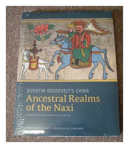 MATHIEU, CHRISTINE. HO, CINDY. BRAUEN, MARTIN. RUBIN MUSEUM OF ART (NEW YORK, N.Y.) - Quentin Roosevelt's China : ancestral realms of the Naxi / edited by Christine Mathieu and Cindy Ho ; with contributions by Martin Brauen ... [et al.]