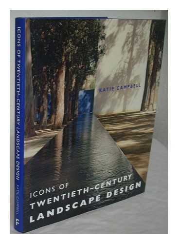 CAMPBELL, KATIE (1957-) - Icons of twentieth-century landscape design / Katie Campbell