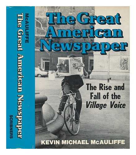 MCAULIFFE, KEVIN MICHAEL - The Great American Newspaper. The Rise and Fall of the Village Voice