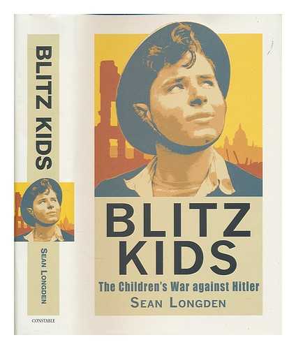 LONGDEN, SEAN - Blitz kids : the children's war against Hitler