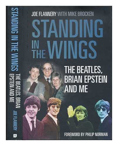 FLANNERY, JOE. BROCKEN, MICHAEL - Standing in the wings : The Beatles, Brian Epstein and me / Joe Flannery with Mike Brocken