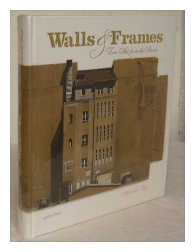 RUIZ, MAXIMILIANO (1983?-) - Walls & frames : fine art from the streets / [edited and introduced by Maximiliano Ruiz]