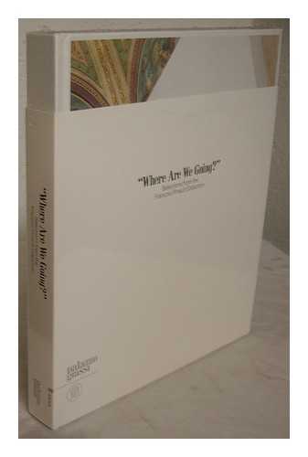 GINGERAS, ALISON M. BANKOWSKY, JACK. PALAZZO GRASSI - Where are we going? : selections from the Franois Pinault Collection / edited by Alison M. Gingeras & Jack Bankowsky