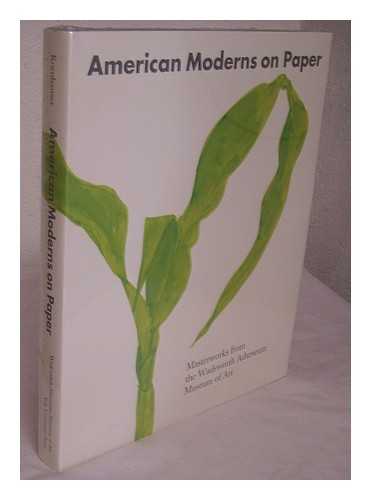 KORNHAUSER, ELIZABETH MANKIN (1950-). AMON CARTER MUSEUM OF WESTERN ART (FORT WORTH) - American moderns on paper : masterworks from the Wadsworth Atheneum Museum of Art / edited by Elizabeth Mankin Kornhauser ; with essays and entries by Elizabeth Mankin Kornhauser, Erin Monroe, and Carol Troyen