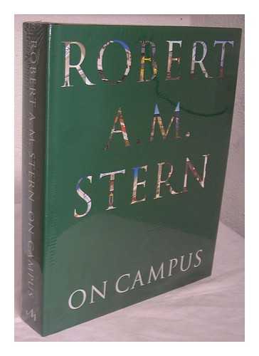 STERN, ROBERT A. M. DIXON, PETER MORRIS. NEWMAN-WISE, ALEXANDER - Robert A.M. Stern : on campus : architecture, identity, and community / edited by Peter Morris Dixon with Alexander Newman-Wise