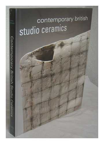 GRAINER, MARC. GRAINER, DIANE. CARLANO, ANNIE - Contemporary British studio ceramics : the Grainer collection / edited by Annie Carlano ; with contributions from Tanya Harrod, Glenn Adamson, and Michelle Mickey