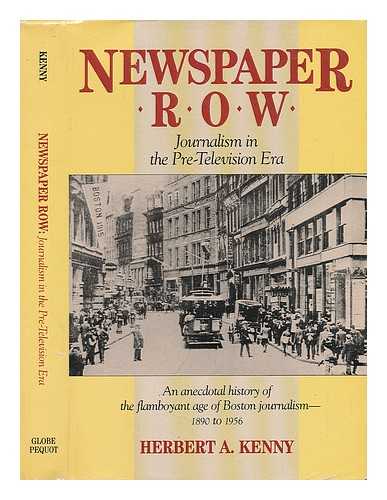 KENNY, HERBERT A. - Newspaper Row. Journalism in the Pre-Television Era