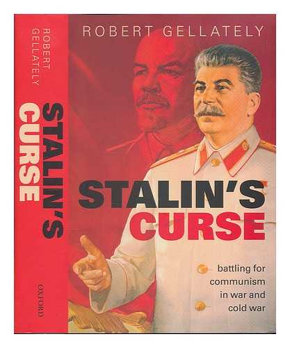 GELLATELY, ROBERT (1943-) - Stalin's curse : battling for communism in war and Cold War