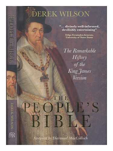 WILSON, DEREK (1935-) - The people's Bible : the remarkable history of the King James version / Derek Wilson