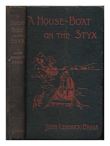 BANGS, JOHN KENDRICK (1862-1922) - A house-boat on the Styx : being some account of the divers doings of the associated shades