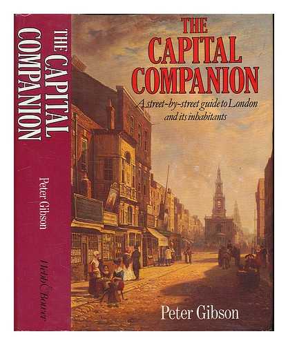 Gibson, Peter - The capital companion : a street by street guide to London and its inhabitants / Peter Gibson
