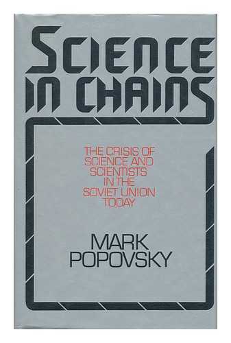 POPOVSKII, MARK ALEKSANDROVICH. FALLA, PAUL STEPHEN (1913-) - Science in Chains : the Crisis of Science and Scientists in the Soviet Union Today / Mark Popovsky ; Translated from the Russian by Paul S. Falla