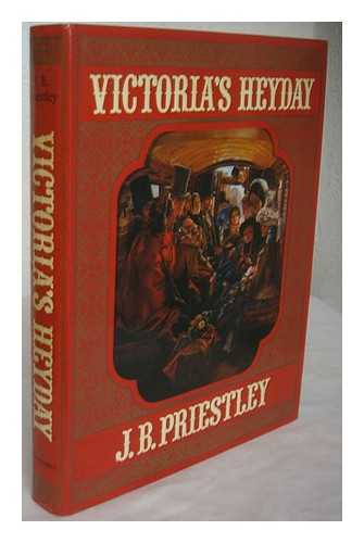 PRIESTLEY, J. B. (JOHN BOYNTON) 1894-1984 - Victoria's heyday / (by) J.B. Priestley