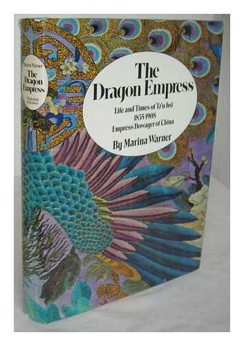 WARNER, MARINA - The dragon empress: life and times of Tzu-hsi, 1835-1908, Empress dowager of China