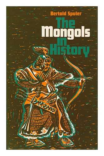 SPULER, BERTOLD (1911-) - The Mongols in History