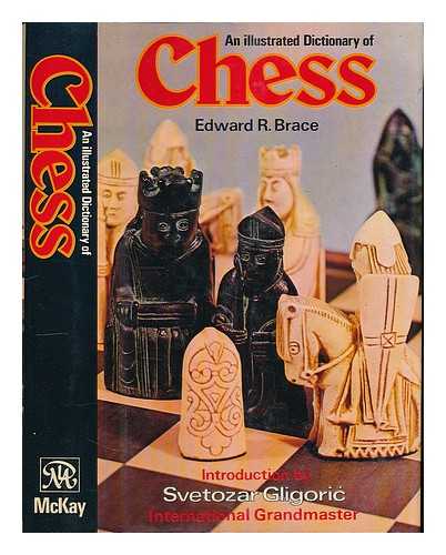 BRACE, EDWARD R. - An illustrated dictionary of chess / Edward R. Brace ; introduction by Svetozar Gligoric