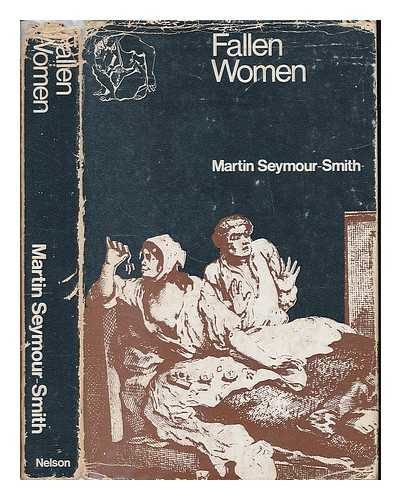 Seymour-Smith, Martin - Fallen women: a sceptical enquiry into the treatment of prostitutes, their clients and their pimps, in literature