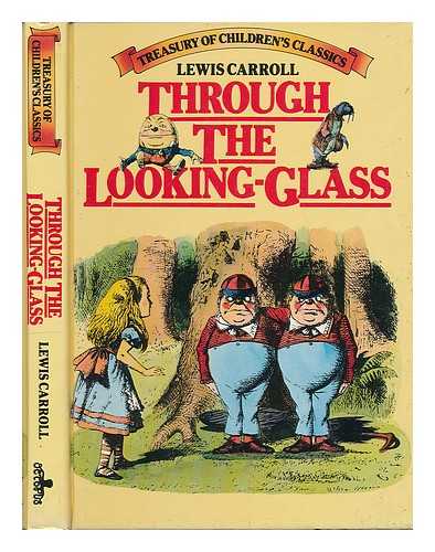 CARROLL, LEWIS (1832-1898) - Through the looking glass : and what Alice found there / Lewis Carroll; with fifty illustrations by John Tenniel. [Treasury of children's classics]