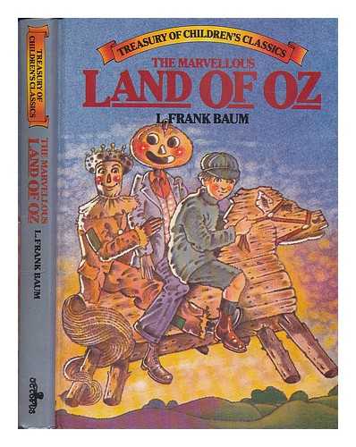 BAUM, L. FRANK (1856-1919) - The marvellous land of Oz / [by] L. Frank Baum. [Treasury of children's classics]