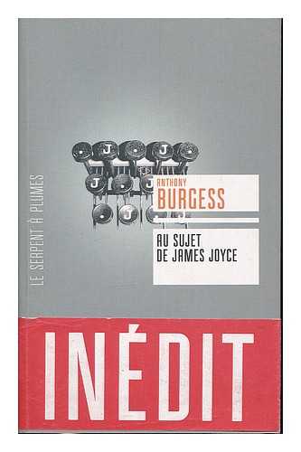 BURGESS, ANTHONY - Au sujet de James Joyce / Anthony Burgess ; traduit de l'anglais par Heloise Esquie