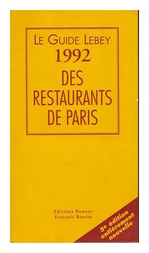 LEBEY, CLAUDE - Le guide Lebey 1992 des restaurants de Paris : 700 restaurants / choisis, visites, decrits et notes par Claude Lebey