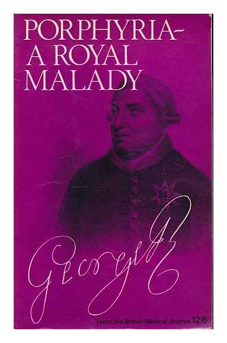 BRITISH MEDICAL JOURNAL - Porphyria : a royal malady / articles published in or commissioned by the British medical journal