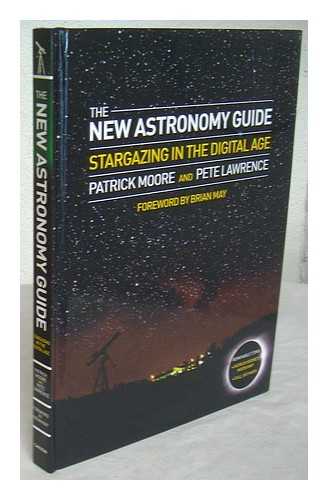 MOORE, PATRICK. LAWRENCE, PETER B. - The new astronomy guide : stargazing in the digital age / Patrick Moore and Pete Lawrence ; foreword by Brian May