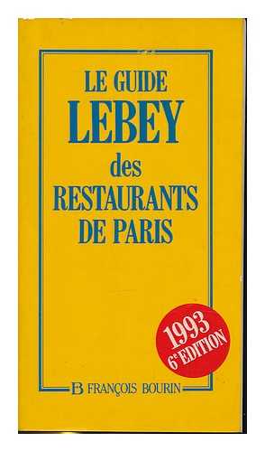 LEBEY, CLAUDE - Le guide Lebey des restaurants de Paris : 750 restaurants choisis, visites, decrits et notes