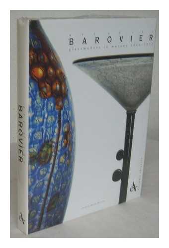 BAROVIER, MARINA - Art of the Barovier : glassmakers in Murano, 1866-1972 / essay by Attilia Dorigato ; introduction by Dan Klein ; edited by Marina Barovier ; [translation, Amanda De Felice, Matthew McParland]