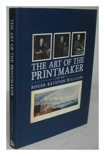 BAYNTON-WILLIAMS, ROGER - The art of the printmaker 1500-1860