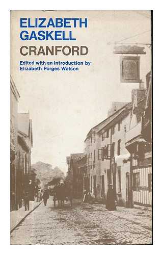 GASKELL, ELIZABETH - Cranford / Elizabeth Gaskell ; edited with an introduction by Elizabeth Porges Watson