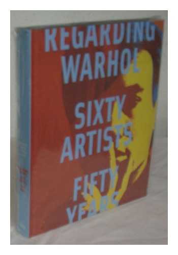 ROSENTHAL, MARK - Regarding Warhol : sixty artists, fifty years / Mark Rosenthal ... [et al.]