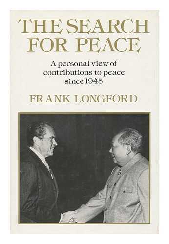 LONGFORD, FRANK PAKENHAM, EARL OF (1905-) - The Search for Peace : a Personal View of Contributions to Peace Since 1945