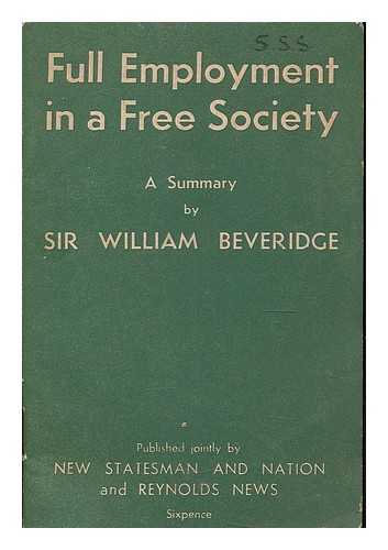 BEVERIDGE, WILLIAM HENRY BEVERIDGE BARON, 1879-1963 - Full employment in a free society : a summary