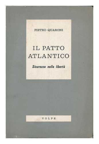 QUARONI, PIETRO - Il Patto atlantico; sicurezza nella liberta / Pietro Quaroni