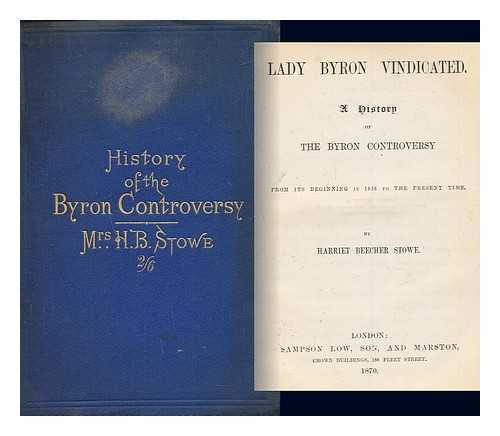 STOWE, HARRIET BEECHER (1811-1896) - Lady Byron vindicated : a history of the Byron controversy from its beginning in 1816 to the present time