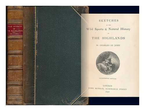 ST. JOHN, CHARLES GEORGE WILLIAM (1809-1856) - Sketches of the wild sports and natural history of the Highlands