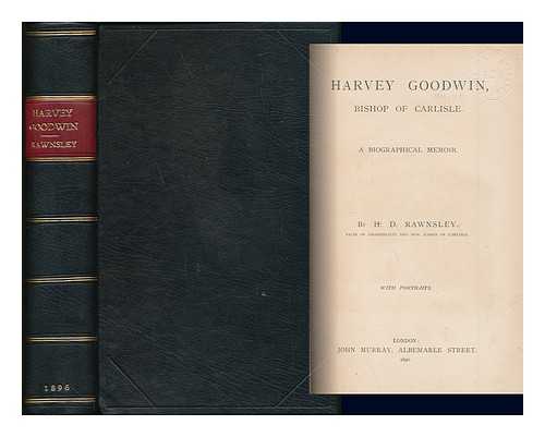 RAWNSLEY, HARDWICKE DRUMMOND (1851-1920) - Harvey Goodwin, Bishop of Carlisle : A biographical memoir