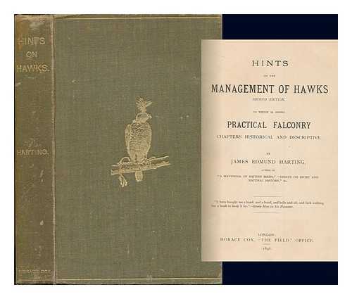 HARTING, JAMES EDMUND (1841-1928) - Hints on the management of hawks : to which is added, Practical falconry : chapters historical and descriptive