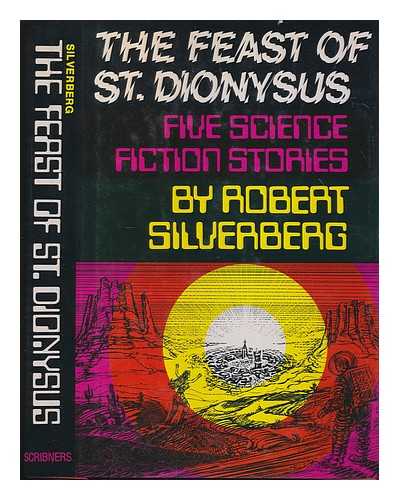 SILVERBERG, ROBERT - The feast of St. Dionysus : five science fiction stories