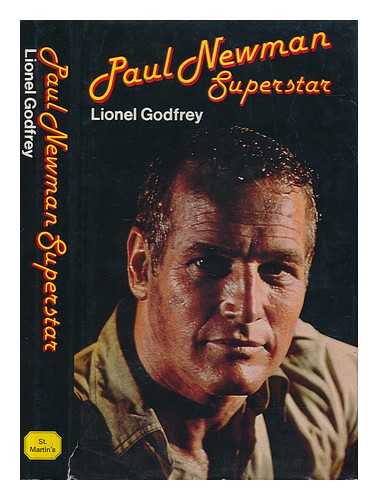 GODFREY, LIONEL - Paul Newman, superstar : a critical biography